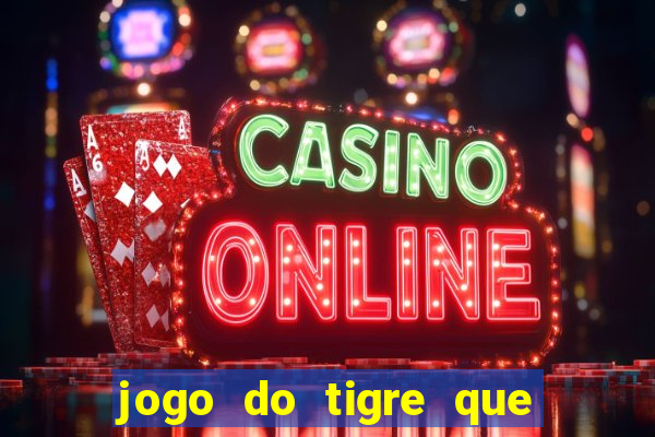 jogo do tigre que paga dinheiro de verdade